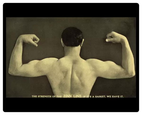 Postcard of Man Flexing Muscles. ca. 1913, THE STRENGTH OF THE ZINN LINE IF ITs A BASKET, WE HAVE IT