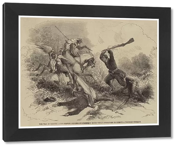 The War in Morocco, Two Spanish Soldiers surprised by Moors while attempting to remove a Wounded Comrade (engraving)