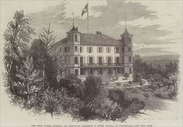 The Villa Wallis, Lucerne, the Temporary Residence of Queen Victoria in Switzerland (engraving)
