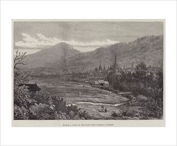 Kathe, a Town in the Ruby Mine District, Burmah (engraving)