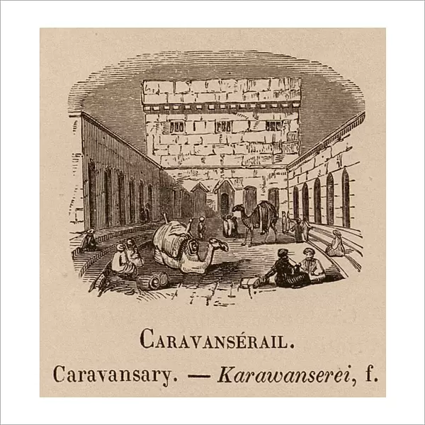 Le Vocabulaire Illustre: Caravanserail; Caravansary; Karawanserei (engraving)