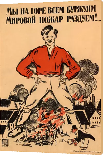 To the grief of all the bourgeois we ll fan a worldwide conflagration!, 1918