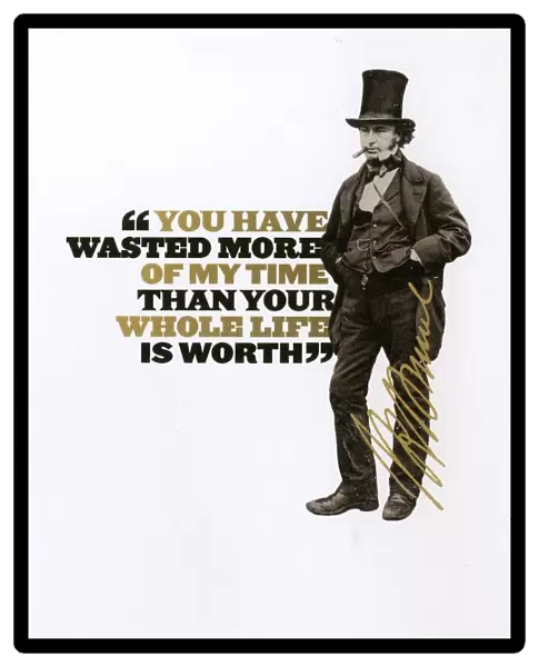 Brunel - you have wasted more of my time than your whole life is worth quote
