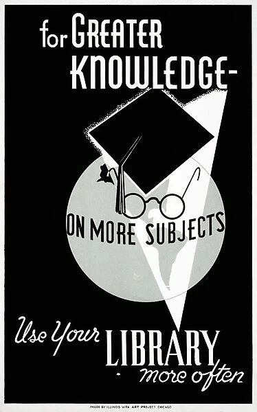 POSTER: LIBRARIES, c1940. For greater knowledge on more subjects, use your library more often