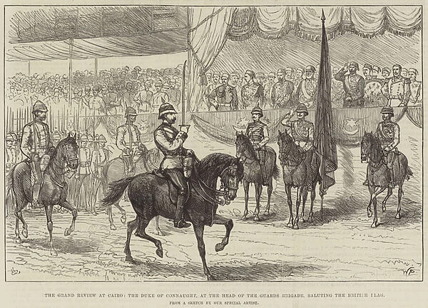The Grand Review at Cairo, the Duke of Connaught, at the Head of the Guards Brigade, saluting the British Flag (engraving)