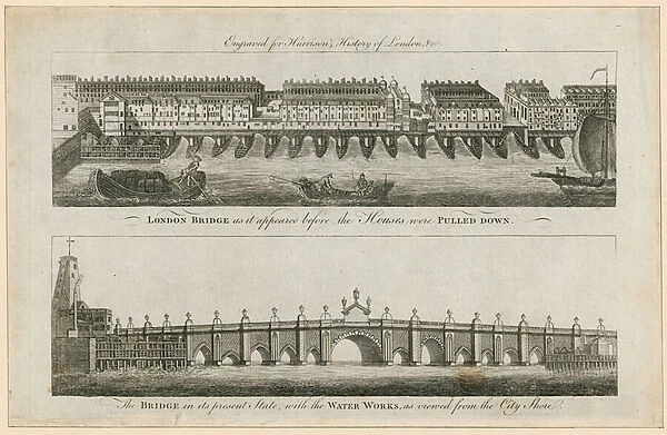 London Bridge before the Houses were pulled down, and in its present state (engraving)