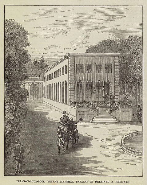 Trianon-sous-Bois, where Marshal Bazaine is detained a Prisoner (engraving)