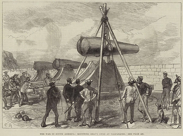 The War in South America, mounting Heavy Guns at Valparaiso (engraving)