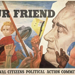 PRESIDENTIAL CAMPAIGN, 1944. Our Friend. Lithograph poster by Ben Shahn, 1944, published by the Political Action Committee of the CIO in support of President Franklin D. Roosevelt