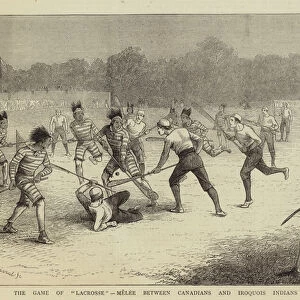 The Game of "Lacrosse", Melee between Canadians and Iroquois Indians at Belfast (engraving)