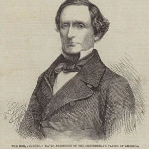 The Honourable Jefferson Davis, President of the Confederate States of America (engraving)