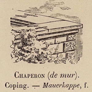 Le Vocabulaire Illustre: Chaperon (de mur); Coping; Mauerkappe (engraving)