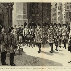 The Opening of Parliament, the Scottish Heralds proceeding to the Cross of Edinburgh to make the Royal Proclamation (engraving)