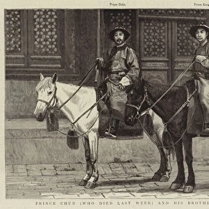 Prince Chun (who died last week) and his Brother Prince Kung (engraving)