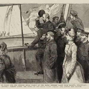 The Prince of Wales and the Swedish Royal Family at the Royal Swedish Yacht Club Regatta, Stockholm, the "Zuleika"passing under the Stern of the Royal Yacht "Drott"and dipping her Colours (engraving)