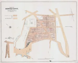 Plan of the Highfield Estate as laid out for Building Purposes, 1873 Plan of the Highfield Estate as laid out for Building Purposes, 1873